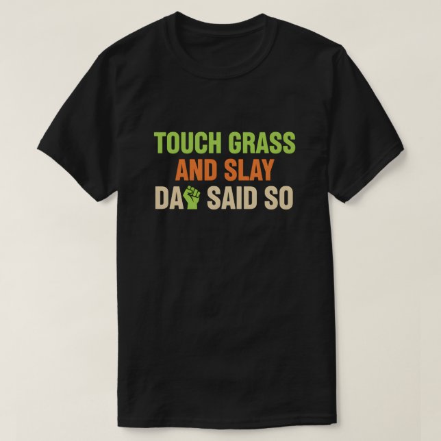 Touch Grass Gamer Slay Quote with Dad Humor T-Shirt (Design Front)