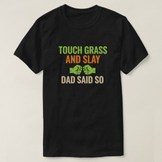 Touch Grass Gamer Slay Quote with Dad Humor T-Shirt