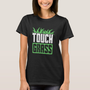 Touch Grass Joke Meme Outside Funny Touch Grass T-Shirt