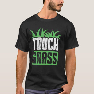 Touch Grass Joke Meme Outside Funny Touch Grass T-Shirt