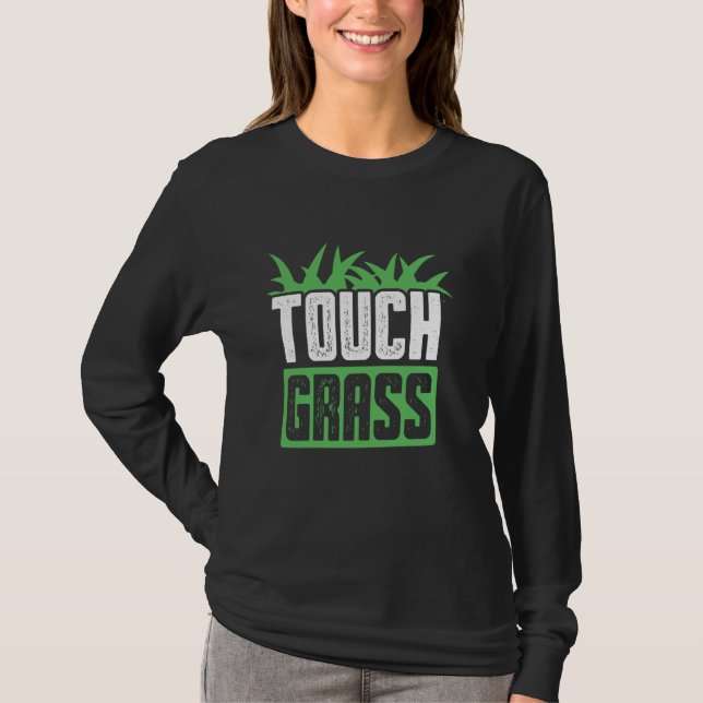 Touch Grass Joke Meme Outside Funny Touch Grass T-Shirt (Front)