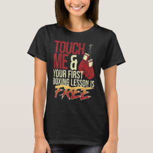 Touch Me and Your First Boxing Lesson Is Free Box T-Shirt