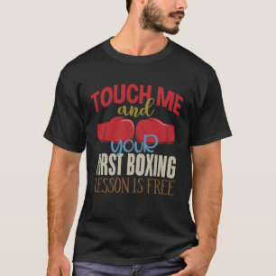 Touch Me And Your First Boxing Lesson Is Free Boxi T-Shirt