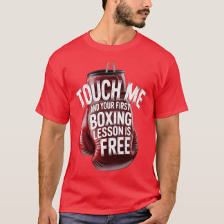 Touch Me and Your First Boxing Lesson Is Free - Fu T-Shirt