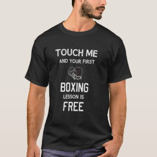 Touch Me And Your First Boxing Lesson is Free  Gym T-Shirt