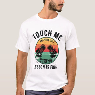 Touch Me And Your First Boxing Lesson Is Free T-Shirt