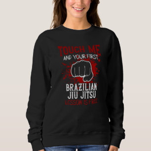 Touch Me And Your First Brazilian Jiu Jitsu Lesson Sweatshirt