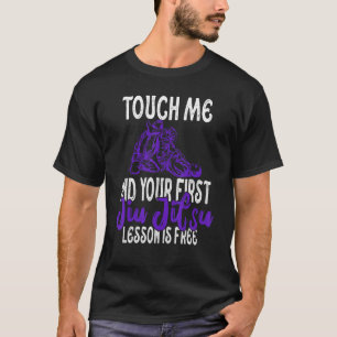 Touch Me And Your First Jiu Jitsu Lesson Is Free_2 T-Shirt