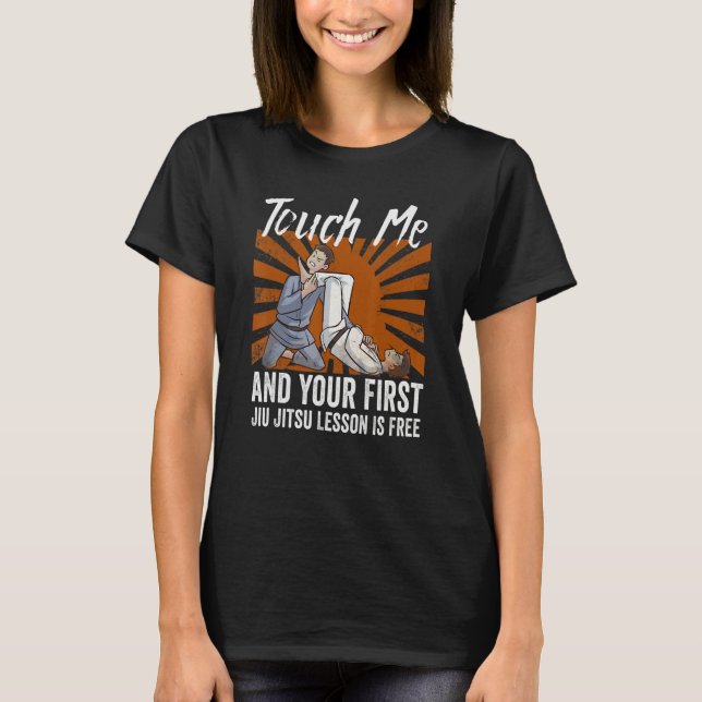 Touch Me And Your First Jiu Jitsu Lesson Is Free_6 T-Shirt (Front)