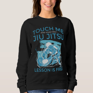 Touch Me And Your First Jiu Jitsu Lesson Is Free B Sweatshirt