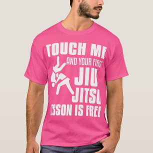 Touch Me And Your First Jiu Jitsu Lesson Is Free B T-Shirt