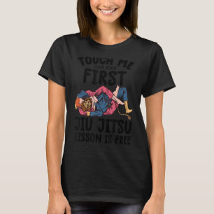 Touch Me And Your First jiu jitsu Lesson Is Free j T-Shirt