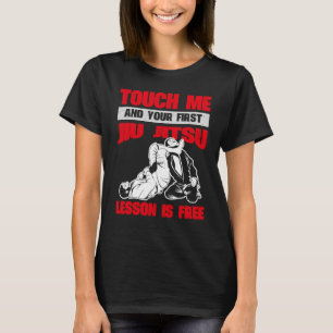Touch Me And Your First Jiu Jitsu Lesson Is Free J T-Shirt