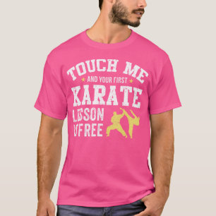 Touch Me And Your First Karate T-Shirt