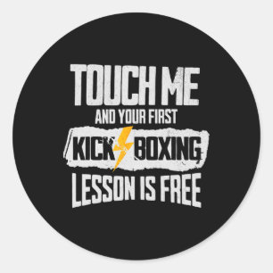 Touch Me And Your First Kickboxing Lesson Is Free Classic Round Sticker