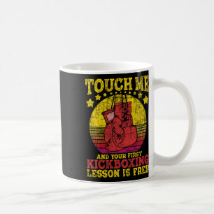 Touch Me And Your First Kickboxing Lesson Is Free Coffee Mug