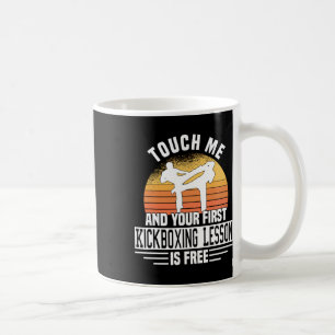 Touch Me And Your First Kickboxing Lesson Is Free Coffee Mug