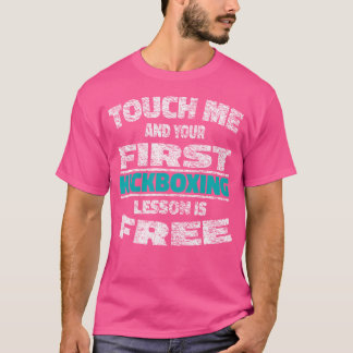 Touch Me And Your First Kickboxing Lesson Is Free T-Shirt