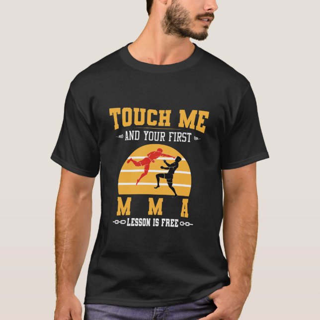 Touch Me and Your First MMA Lesson is Free T-Shirt (Front)