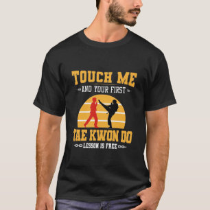 Touch Me and Your First Taekwondo Lesson is Free T-Shirt