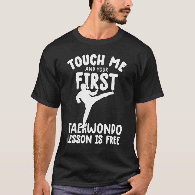 Touch Me And Your First taekwondo Lesson Is Free t T-Shirt (Front)