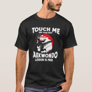 Touch Me And Your First Taekwondo Lesson Is Free T T-Shirt