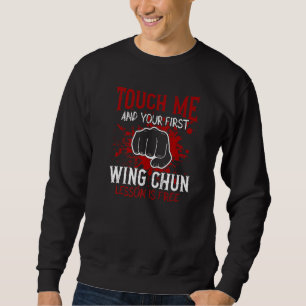 Touch Me And Your First Wing Chun Lesson Is Free Sweatshirt