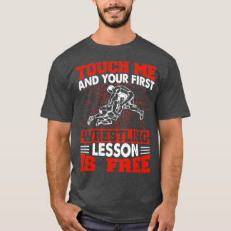 Touch Me And Your First Wrestling Lesson Is Free 1 T-Shirt