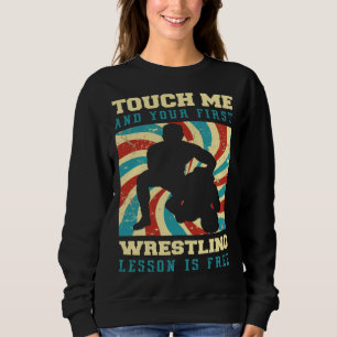 Touch Me And Your First Wrestling Lesson Is Free W Sweatshirt