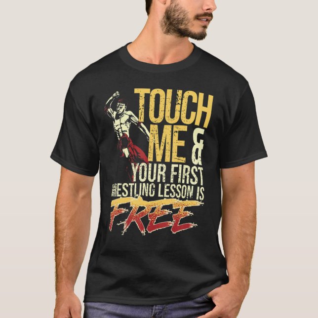 Touch Me and Your First Wrestling Lesson Is Free W T-Shirt (Front)