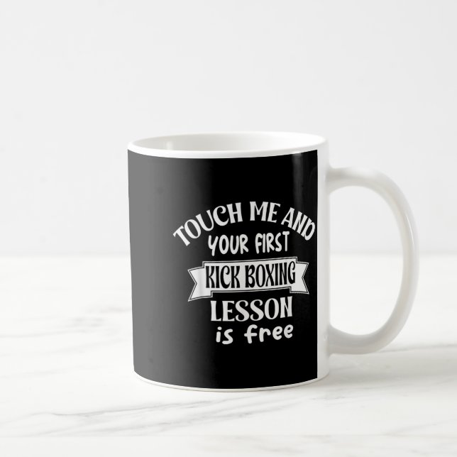 Touch me and your ft kick boxing lesson is - funny coffee mug (Right)
