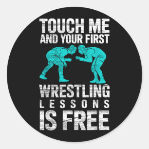 Touch Me and Your Ft Wrestling Lesson is Wrestler Classic Round Sticker