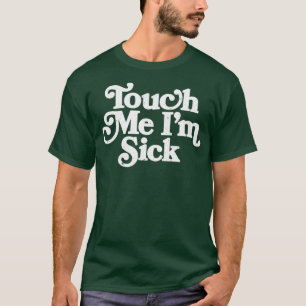 Touch Me Im Sick Long  T-Shirt