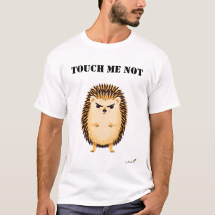 Touch Me Not Funny Grumpy Hedgehog T-Shirt