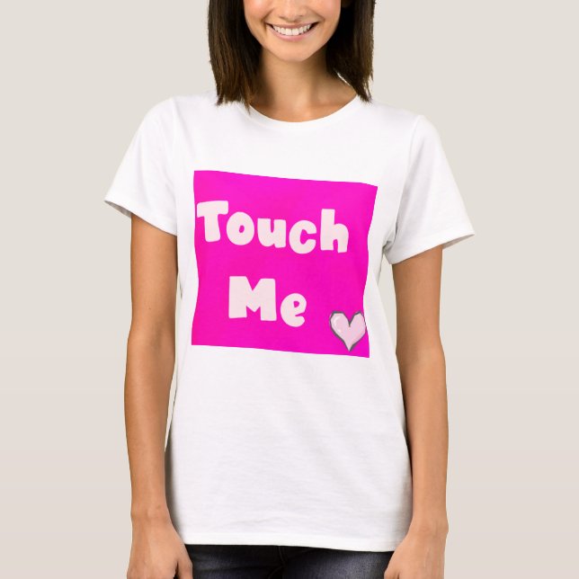 Touch Me T-Shirt (Front)