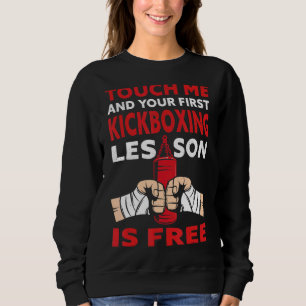 Touch Me Your First Kickboxing Lesson Is Free  Kic Sweatshirt