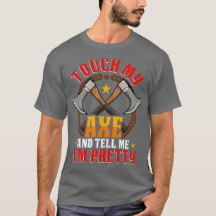 Touch my Axe funny Axe Throwing Hatchet T-Shirt