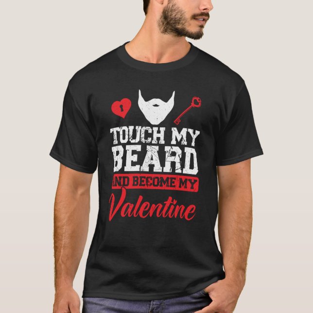 Touch My Beard And Become My Valentine Valentine B T-Shirt (Front)