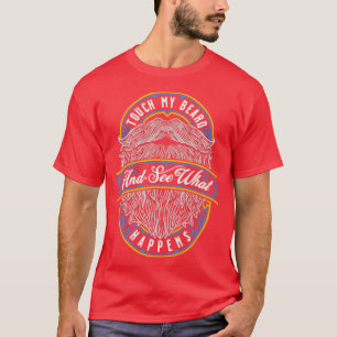 Touch My Beard And See What Happens Distressed Gif T-Shirt