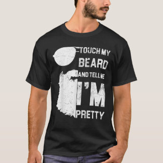 Touch My Beard And Tell Me I m Pretty Shirt Father