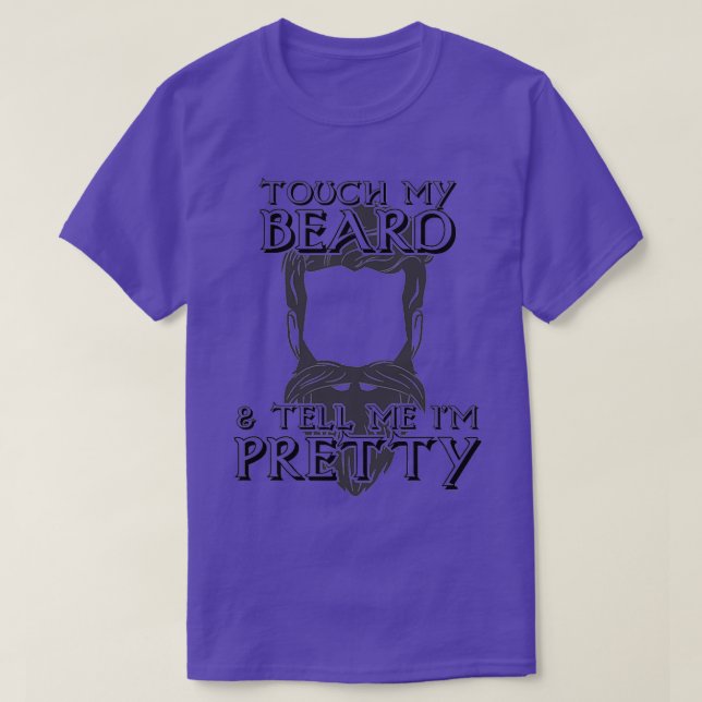 Touch My Beard And Tell Me Im Pretty 14 T-Shirt (Design Front)