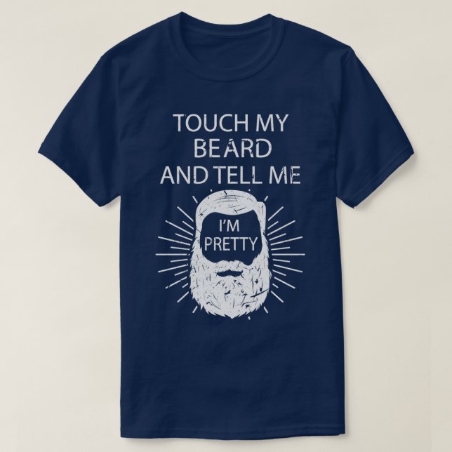 Touch My Beard And Tell Me Im Pretty 22 T-Shirt (Design Front)