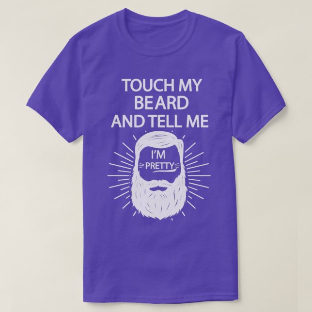 Touch My Beard And Tell Me Im Pretty 4 T-Shirt (Design Front)