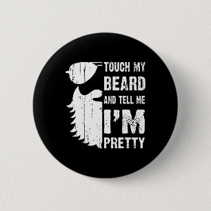 Touch My Beard And Tell Me Im Pretty Beard Quote F 6 Cm Round Badge