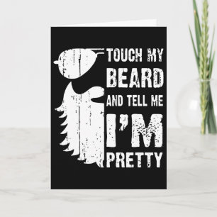 Touch My Beard And Tell Me Im Pretty Beard Quote F Card