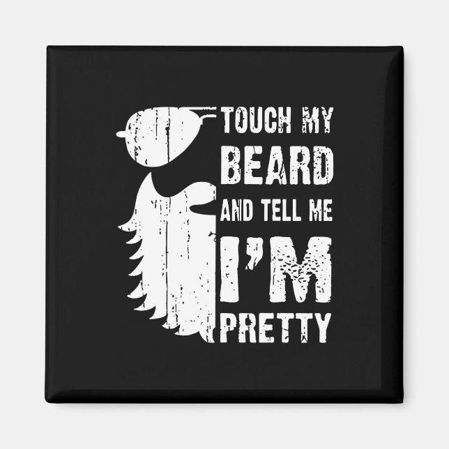 Touch My Beard And Tell Me Im Pretty Beard Quote F Magnet (Front)