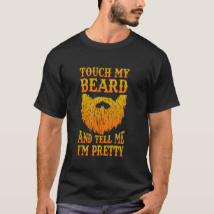 Touch My Beard And Tell Me I'm Pretty Bearded Dad T-Shirt