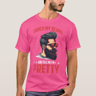 Touch My Beard And Tell Me I'M Pretty Confident Ma T-Shirt