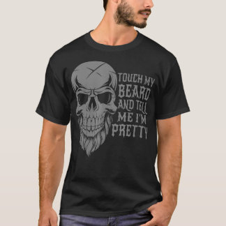 Touch My Beard And Tell Me Im Pretty Funny (2) T-Shirt
