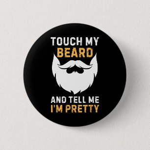 Touch My Beard And Tell Me I'm Pretty Funny Father 6 Cm Round Badge